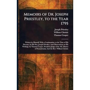 Priestley, Joseph Memoirs of Dr. Joseph Priestley, to the Year 1795 Priestley, Joseph Memoirs of Dr. Joseph Priestley, to the Year 1795