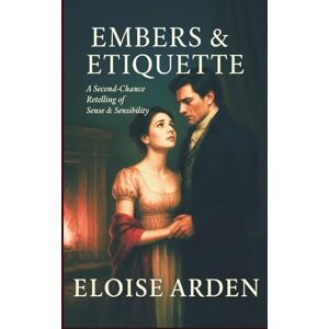 Arden, Eloise Embers & Etiquette: A smuggler-romance retelling of Sense & Sensibility: 4 (Austen Seasons) Arden, Eloise Embers & Etiquette: A smuggler-romance retelling of Sense & Sensibility: 4 (Austen Seasons)