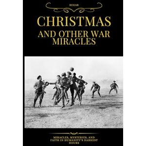 Garcia, Ruben Christmas and other War Miracles: Miracles, Mysteries, and Faith in Humanity’s Darkest Hours (History) Garcia, Ruben Christmas and other War Miracles: Miracles, Mysteries, and Faith in Humanity’s Darkest Hours (History)