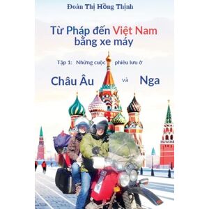 Doan, Thi Hong Thinh Từ Pháp đến Việt Nam bằng xe máy: 1 Doan, Thi Hong Thinh Từ Pháp đến Việt Nam bằng xe máy: 1