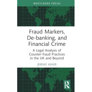 Asher, Jeremy Fraud Markers, De-banking, and Financial Crime: A Legal Analysis of Counter-fraud Practices in the UK and Beyond (The Law of Financial Crime) Asher, Jeremy Fraud Markers, De-banking, and Financial Crime: A Legal Analysis of Counter-fraud Practices in the UK and Beyond (The Law of Financial Crime)