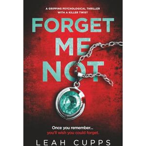 Cupps, Leah Forget Me Not: a gripping psychological thriller with a killer twist Cupps, Leah Forget Me Not: a gripping psychological thriller with a killer twist