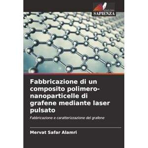 Alamri, Mervat Safar Fabbricazione di un composito polimero-nanoparticelle di grafene mediante laser pulsato: Fabbricazione e caratterizzazione del grafene Alamri, Mervat Safar Fabbricazione di un composito polimero-nanoparticelle di grafene mediante laser pulsato: Fabbricazione e caratterizzazione del grafene