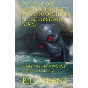 Crant, Bill POUCH COVE MEETS ALIEN CRAFT: POUCH COVE HIDES SECRETS BEYOND STARS: PHANTOM SHADOWS FALL OVER POUCH COVE (science fiction comedy) Crant, Bill POUCH COVE MEETS ALIEN CRAFT: POUCH COVE HIDES SECRETS BEYOND STARS: PHANTOM SHADOWS FALL OVER POUCH COVE (science fiction comedy)