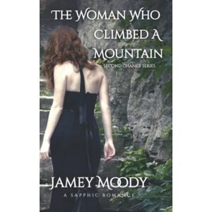 Moody, Jamey The Woman Who Climbed A Mountain (Second Chance Series) Moody, Jamey The Woman Who Climbed A Mountain (Second Chance Series)