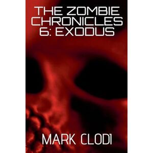 Clodi, Mark The Zombie Chronicles 6: Exodus Clodi, Mark The Zombie Chronicles 6: Exodus