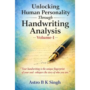 B K Singh, Astro Unlocking Human Personality Through Handwriting Analysis B K Singh, Astro Unlocking Human Personality Through Handwriting Analysis
