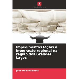Musema, Jean Paul Impedimentos legais à integração regional na região dos Grandes Lagos Musema, Jean Paul Impedimentos legais à integração regional na região dos Grandes Lagos
