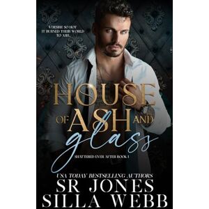 Jones, SR House of Ash and Glass: 1 (Shattered Ever After) Jones, SR House of Ash and Glass: 1 (Shattered Ever After)