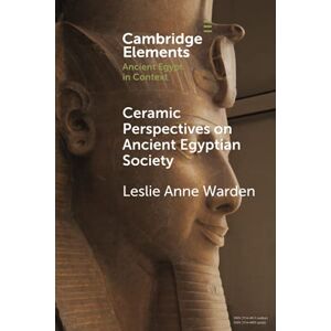 Warden, Leslie Anne Ceramic Perspectives on Ancient Egyptian Society (Elements in Ancient Egypt in Context) Warden, Leslie Anne Ceramic Perspectives on Ancient Egyptian Society (Elements in Ancient Egypt in Context)