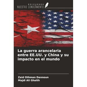 Dannoun, Zaid Othman La guerra arancelaria entre EE.UU. y China y su impacto en el mundo Dannoun, Zaid Othman La guerra arancelaria entre EE.UU. y China y su impacto en el mundo