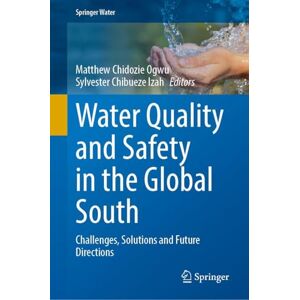 Water Quality and Safety in the Global South: Challenges, Solutions and Future Directions (Springer Water) Water Quality and Safety in the Global South: Challenges, Solutions and Future Directions (Springer Water)