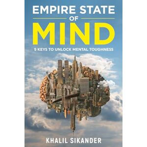 Sikander, Khalil Empire State of Mind: 5 Keys to Unlock Mental Toughness Sikander, Khalil Empire State of Mind: 5 Keys to Unlock Mental Toughness