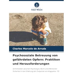 de Arruda, Charles Marcelo Psychosoziale Betreuung von gefährdeten Opfern: Praktiken und Herausforderungen de Arruda, Charles Marcelo Psychosoziale Betreuung von gefährdeten Opfern: Praktiken und Herausforderungen