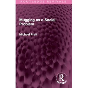 Pratt, Michael Mugging as a Social Problem (Routledge Revivals) Pratt, Michael Mugging as a Social Problem (Routledge Revivals)