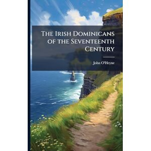 O'Heyne, John The Irish Dominicans of the Seventeenth Century O'Heyne, John The Irish Dominicans of the Seventeenth Century