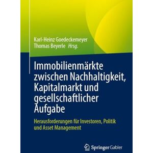 Immobilienmärkte zwischen Nachhaltigkeit, Kapitalmarkt und gesellschaftlicher Aufgabe: Herausforderungen für Investoren, Politik und Asset Management Immobilienmärkte zwischen Nachhaltigkeit, Kapitalmarkt und gesellschaftlicher Aufgabe: Herausforderungen für Investoren, Politik und Asset Management