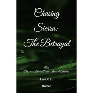 Holtkamp, Lara Michelle Chasing Sierra: The Betrayal: Teil 2 von: „Sierras Escape – Love in the Shadows“ Holtkamp, Lara Michelle Chasing Sierra: The Betrayal: Teil 2 von: „Sierras Escape – Love in the Shadows“