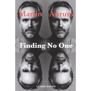 Aurum, Martin Finding No One: Live Your Story to the End and Beyond Aurum, Martin Finding No One: Live Your Story to the End and Beyond