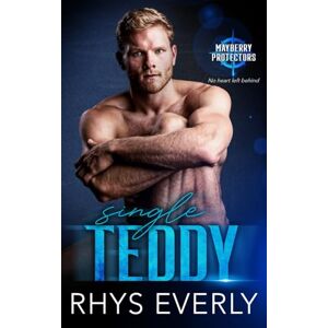 Everly, Rhys Single Teddy (Mayberry Protectors) Everly, Rhys Single Teddy (Mayberry Protectors)