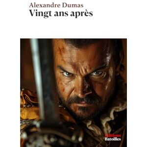 Dumas, Alexandre Vingt ans après: Édition annotée incluant une biographie et un contexte historique Dumas, Alexandre Vingt ans après: Édition annotée incluant une biographie et un contexte historique