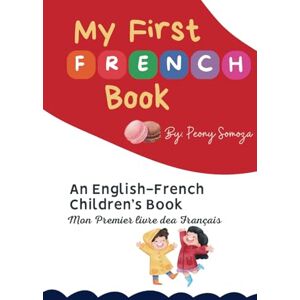 Somoza, Mrs Peony My First French Book An English-French Children's Book Mon Premier livre dea Français Somoza, Mrs Peony My First French Book An English-French Children's Book Mon Premier livre dea Français