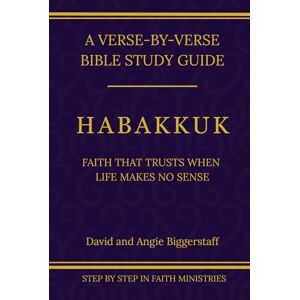 Biggerstaff, David Habakkuk: Faith That Trusts When Life Makes No Sense (Step by Step In Faith Bible Commentary Series) Biggerstaff, David Habakkuk: Faith That Trusts When Life Makes No Sense (Step by Step In Faith Bible Commentary Series)