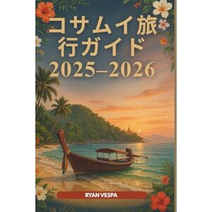Ryan Vespa コサムイ旅行ガイド 2025–2026: タイの熱帯の宝石 – 最高のビーチ、隠れ家、屋台料理、日帰り旅行、地元の秘密 Ryan Vespa コサムイ旅行ガイド 2025–2026: タイの熱帯の宝石 – 最高のビーチ、隠れ家、屋台料理、日帰り旅行、地元の秘密
