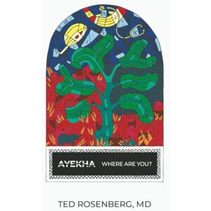 Rosenberg MD, Ted Ayekha Where Are You?: A Memoir and Reflection about Antisemitism, Anti-Zionism and the Western Response to October 7, 2023 Rosenberg MD, Ted Ayekha Where Are You?: A Memoir and Reflection about Antisemitism, Anti-Zionism and the Western Response to October 7, 2023