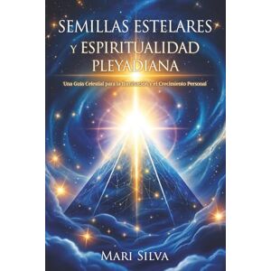 Silva Semillas estelares y espiritualidad pleyadiana: Una guía celestial para la iluminación y el crecimiento personal (Astrología espiritual) Silva Semillas estelares y espiritualidad pleyadiana: Una guía celestial para la iluminación y el crecimiento personal (Astrología espiritual)