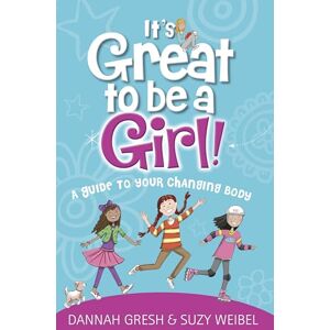 Dannah Gresh It's Great to Be a Girl!: A Guide to Your Changing Body (True Girl) Dannah Gresh It's Great to Be a Girl!: A Guide to Your Changing Body (True Girl)