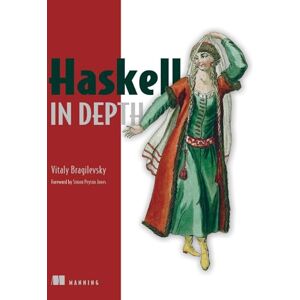 Bragilevsky, Vitaly Haskell in Depth Bragilevsky, Vitaly Haskell in Depth