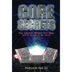 Hall J.D., Michael W. CORE SECRETS: The Admiral Wilson UFO Memo ‘Smoking Gun' Leak of the Century’ Hall J.D., Michael W. CORE SECRETS: The Admiral Wilson UFO Memo ‘Smoking Gun' Leak of the Century’
