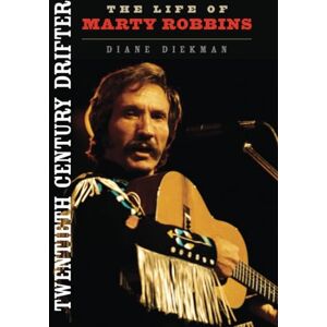 Diekman, Diane Twentieth Century Drifter: The Life of Marty Robbins (Music in American Life) Diekman, Diane Twentieth Century Drifter: The Life of Marty Robbins (Music in American Life)