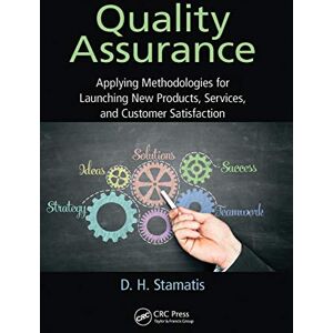 Stamatis, D. H. Quality Assurance: Applying Methodologies for Launching New Products, Services, and Customer Satisfaction (Practical Quality of the Future) Stamatis, D. H. Quality Assurance: Applying Methodologies for Launching New Products, Services, and Customer Satisfaction (Practical Quality of the Future)