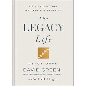 David Green Legacy Life Devotional, The: Living a Life That Matters for Eternity David Green Legacy Life Devotional, The: Living a Life That Matters for Eternity