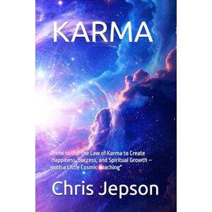 Jepson, Chris KARMA Your Cosmic Coach: "How to Use the Law of Karma to Create Happiness, Success, and Spiritual Growth – with a Little Cosmic Coaching Jepson, Chris KARMA Your Cosmic Coach: "How to Use the Law of Karma to Create Happiness, Success, and Spiritual Growth – with a Little Cosmic Coaching