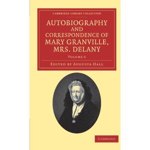 Autobiography and Correspondence of Mary Granville, Mrs. Delany: Volume 6: With Interesting Reminiscences of King George the Third and Queen Charlotte ... Library Collection Literary Studies) Autobiography and Correspondence of Mary Granville, Mrs. Delany: Volume 6: With Interesting Reminiscences of King George the Third and Queen Charlotte ... Library Collection Literary Studies)