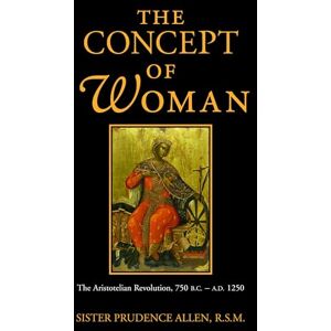 Allen, Prudence The Concept of Woman, Vol 1: The Aristotelian Revolution, 750 B.C. A.D. 1250 Allen, Prudence The Concept of Woman, Vol 1: The Aristotelian Revolution, 750 B.C. A.D. 1250
