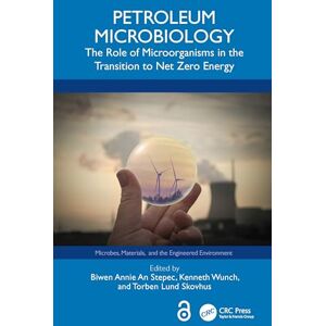 Petroleum Microbiology: The Role of Microorganisms in the Transition to Net Zero Energy (Microbes, Materials, and the Engineered Environment) Petroleum Microbiology: The Role of Microorganisms in the Transition to Net Zero Energy (Microbes, Materials, and the Engineered Environment)