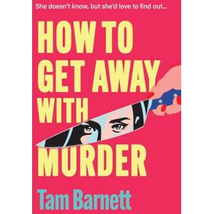 Barnett, Tam How to Get Away with Murder: True crime fans unite! A BRAND NEW darkly funny thriller for 2025 Barnett, Tam How to Get Away with Murder: True crime fans unite! A BRAND NEW darkly funny thriller for 2025