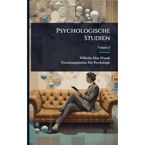 Wundt, Wilhelm Max Psychologische Studien Wundt, Wilhelm Max Psychologische Studien
