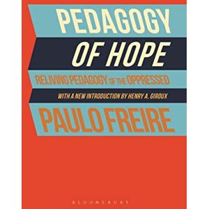 Freire, Paulo Pedagogy of Hope: Reliving Pedagogy of the Oppressed Freire, Paulo Pedagogy of Hope: Reliving Pedagogy of the Oppressed