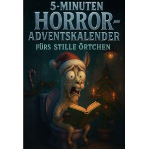 Kilmer, Daniel 5-Minuten Horror-Adventskalender fürs stille Örtchen: 24 schaurig-lustige Kurzgeschichten voller schwarzem Humor – perfekt für alle, die auch auf dem Klo nicht auf Grusel verzichten wollen! Kilmer, Daniel 5-Minuten Horror-Adventskalender fürs stille Örtchen: 24 schaurig-lustige Kurzgeschichten voller schwarzem Humor – perfekt für alle, die auch auf dem Klo nicht auf Grusel verzichten wollen!