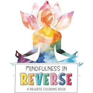 Creative Labs Mindfulness in Reverse: A Reverse Coloring Book: 50 Watercolor Images for Adults and Teens for Relaxation and Stress Relief (Reverse Coloring Books) Creative Labs Mindfulness in Reverse: A Reverse Coloring Book: 50 Watercolor Images for Adults and Teens for Relaxation and Stress Relief (Reverse Coloring Books)