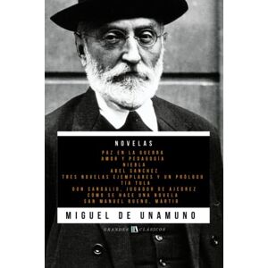 de Unamuno, Miguel Novelas de Miguel de Unamuno: Paz en la Guerra Amor y Pedagogía Niebla Abel Sánchez Tres Novelas Ejemplares y un Prólogo Tía Tula Don ... se hace una novela San Manuel Bueno, mártir de Unamuno, Miguel Novelas de Miguel de Unamuno: Paz en la Guerra Amor y Pedagogía Niebla Abel Sánchez Tres Novelas Ejemplares y un Prólogo Tía Tula Don ... se hace una novela San Manuel Bueno, mártir