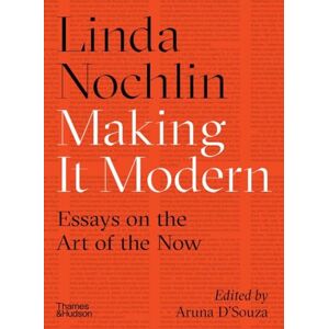 Nochlin, Linda Making it Modern: Essays on the Art of the Now Nochlin, Linda Making it Modern: Essays on the Art of the Now