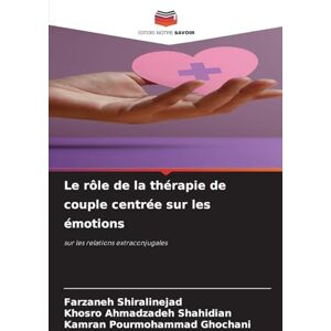 Shiralinejad, Farzaneh Le rôle de la thérapie de couple centrée sur les émotions: sur les relations extraconjugales Shiralinejad, Farzaneh Le rôle de la thérapie de couple centrée sur les émotions: sur les relations extraconjugales