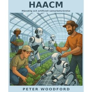 Woodford, Peter HAACM: Mänsklig och artificiell samarbetsrörelse Woodford, Peter HAACM: Mänsklig och artificiell samarbetsrörelse