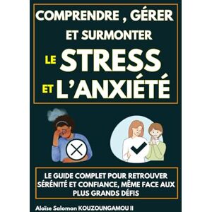 Salomon Comprendre, gérer et surmonter le stress et l’anxiété : Le guide complet pour retrouver sérénité et confiance, même face aux plus grands défis Salomon Comprendre, gérer et surmonter le stress et l’anxiété : Le guide complet pour retrouver sérénité et confiance, même face aux plus grands défis